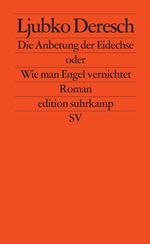 Die Anbetung der Eidechse oder Wie man Engel vernichtet Cover des Buches Die Anbetung der Eidechse oder Wie man Engel vernichtet (ISBN: 9783518124802)