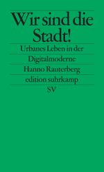 Wir sind die Stadt!: Urbanes Leben in der Digitalmoderne (edition suhrkamp) Cover des Buches Wir sind die Stadt!: Urbanes Leben in der Digitalmoderne (edition suhrkamp) (ISBN: 9783518126745)