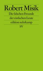 Die falschen Freunde der einfachen Leute (edition suhrkamp) Cover des Buches Die falschen Freunde der einfachen Leute (edition suhrkamp) (ISBN: 9783518127414)