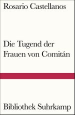 Die Tugend der Frauen von Comitán Cover des Buches Die Tugend der Frauen von Comitán (ISBN: 9783518241554)