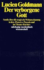 Der verborgene Gott. Studie über die tragische Weltanschauung in den 'Pensées' Pascals und im Theater Racines Cover des Buches Der verborgene Gott. Studie über die tragische Weltanschauung in den 'Pensées' Pascals und im Theater Racines (ISBN: 9783518280911)