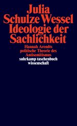 Ideologie der Sachlichkeit: Hannah Arendts politische Theorie des Antisemitismus (suhrkamp taschenbuch wissenschaft) Cover des Buches Ideologie der Sachlichkeit: Hannah Arendts politische Theorie des Antisemitismus (suhrkamp taschenbuch wissenschaft) (ISBN: 9783518293966)