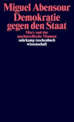 Demokratie gegen den Staat: Marx und das machiavellische Moment (suhrkamp taschenbuch wissenschaft) Cover des Buches Demokratie gegen den Staat: Marx und das machiavellische Moment (suhrkamp taschenbuch wissenschaft) (ISBN: 9783518300473)