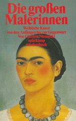 Die grossen Malerinnen: Weibliche Kunst von den Anfängen bis zur Gegenwart Cover des Buches Die grossen Malerinnen: Weibliche Kunst von den Anfängen bis zur Gegenwart (ISBN: 9783518394502)