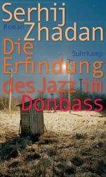 Die Erfindung des Jazz im Donbass Cover des Buches Die Erfindung des Jazz im Donbass (ISBN: 9783518473405)