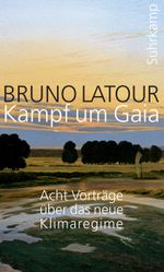 Kampf um Gaia: Acht Vorträge über das neue Klimaregime Cover des Buches Kampf um Gaia: Acht Vorträge über das neue Klimaregime (ISBN: 9783518587010)