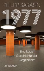 1977: Eine kurze Geschichte der Gegenwart Cover des Buches 1977: Eine kurze Geschichte der Gegenwart (ISBN: 9783518587638)