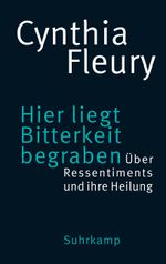Hier liegt Bitterkeit begraben: Über Ressentiments und ihre Heilung Cover des Buches Hier liegt Bitterkeit begraben: Über Ressentiments und ihre Heilung (ISBN: 9783518587959)