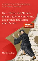 Der rebellische Mönch, die entlaufene Nonne und der größte Bestseller aller Zeiten, Martin Luther Cover des Buches Der rebellische Mönch, die entlaufene Nonne und der größte Bestseller aller Zeiten, Martin Luther (ISBN: 9783522304191)