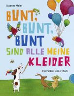 Bunt, bunt, bunt sind alle meine Kleider, Ein Farben-Lieder-Buch Cover des Buches Bunt, bunt, bunt sind alle meine Kleider, Ein Farben-Lieder-Buch (ISBN: 9783522437400)
