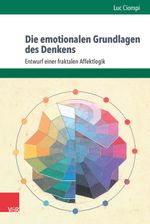 Die emotionalen Grundlagen des Denkens. Entwurf einer fraktalen Affektlogik (Sammlung Vandenhoeck) Cover des Buches Die emotionalen Grundlagen des Denkens. Entwurf einer fraktalen Affektlogik (Sammlung Vandenhoeck) (ISBN: 9783525014370)