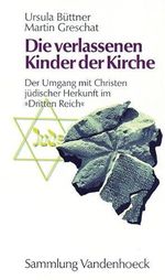 Die verlassenen Kinder der Kirche: Der Umgang mit Christen jüdischer Herkunft im »Dritten Reich« (Rekonstruktion Der Kunste) Cover des Buches Die verlassenen Kinder der Kirche: Der Umgang mit Christen jüdischer Herkunft im »Dritten Reich« (Rekonstruktion Der Kunste) (ISBN: 9783525016206)