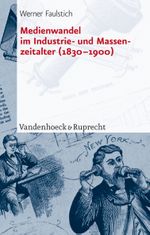 Medienwandel Im Industrie- Und Massenzeitalter (1830-1900) Cover des Buches Medienwandel Im Industrie- Und Massenzeitalter (1830-1900) (ISBN: 9783525207918)