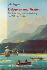 Erdbeeren und Piraten: Die Royal Navy und die Ordnung der Welt 1770-1880: Die Royal Navy und die Ordnung der Welt 1770–1860 Cover des Buches Erdbeeren und Piraten: Die Royal Navy und die Ordnung der Welt 1770-1880: Die Royal Navy und die Ordnung der Welt 1770–1860 (ISBN: 9783525300374)