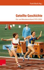 Geteilte Geschichte: Ost- und Westdeutschland 1970-2000 Cover des Buches Geteilte Geschichte: Ost- und Westdeutschland 1970-2000 (ISBN: 9783525300831)