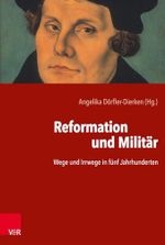 Reformation und Militär: Wege und Irrwege in fünf Jahrhunderten Cover des Buches Reformation und Militär: Wege und Irrwege in fünf Jahrhunderten (ISBN: 9783525311158)