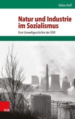 Natur und Industrie im Sozialismus Cover des Buches Natur und Industrie im Sozialismus (ISBN: 9783525317174)