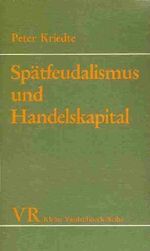 Spätfeudalismus und Handelskapital Cover des Buches Spätfeudalismus und Handelskapital (ISBN: 9783525334416)