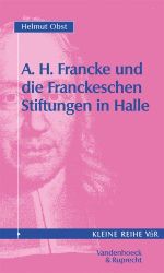 August Hermann Francke und die Franckeschen Stiftungen in Halle (Abhandl.d.akad.der Wissensch. Phil.-hist.klasse 3.folge, 4030, Band 4030) Cover des Buches August Hermann Francke und die Franckeschen Stiftungen in Halle (Abhandl.d.akad.der Wissensch. Phil.-hist.klasse 3.folge, 4030, Band 4030) (ISBN: 9783525340301)