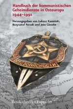 Handbuch der kommunistischen Geheimdienste in Osteuropa 1944–1991 (Analysen und Dokumente der BStU: Wissenschaftliche Reihe der Bundesbeauftragten für ... Demokratischen Republik (BStU), Band 33) Cover des Buches Handbuch der kommunistischen Geheimdienste in Osteuropa 1944–1991 (Analysen und Dokumente der BStU: Wissenschaftliche Reihe der Bundesbeauftragten für ... Demokratischen Republik (BStU), Band 33) (ISBN: 9783525351000)