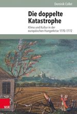 Die doppelte Katastrophe: Klima und Kultur in der europäischen Hungerkrise 1770-1772 (Umwelt und Gesellschaft, Band 18) Cover des Buches Die doppelte Katastrophe: Klima und Kultur in der europäischen Hungerkrise 1770-1772 (Umwelt und Gesellschaft, Band 18) (ISBN: 9783525355923)