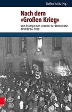 Nach dem "Großen Krieg": Vom Triumph zum Desaster der Demokratie 1918/19 bis 1939 (Schriften des Hannah-Arendt-Instituts für Totalitarismusforschung, Band 62) Cover des Buches Nach dem "Großen Krieg": Vom Triumph zum Desaster der Demokratie 1918/19 bis 1939 (Schriften des Hannah-Arendt-Instituts für Totalitarismusforschung, Band 62) (ISBN: 9783525369746)