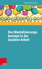 Das Mentalisierungskonzept in der Sozialen Arbeit Cover des Buches Das Mentalisierungskonzept in der Sozialen Arbeit (ISBN: 9783525402214)