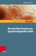 Der kreative Prozess aus psychoanalytischer Sicht (Psychodynamik kompakt) Cover des Buches Der kreative Prozess aus psychoanalytischer Sicht (Psychodynamik kompakt) (ISBN: 9783525406465)