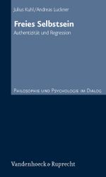 Freies Selbstsein. Authentizität und Regression (Philosophie und Psychologie im Dialog) Cover des Buches Freies Selbstsein. Authentizität und Regression (Philosophie und Psychologie im Dialog) (ISBN: 9783525451717)