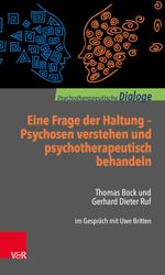 Eine Frage der Haltung: Psychosen verstehen und psychotherapeutisch behandeln: Thomas Bock und Gerhard Dieter Ruf im Gespräch mit Uwe Britten (Psychotherapeutische Dialoge) Cover des Buches Eine Frage der Haltung: Psychosen verstehen und psychotherapeutisch behandeln: Thomas Bock und Gerhard Dieter Ruf im Gespräch mit Uwe Britten (Psychotherapeutische Dialoge) (ISBN: 9783525452875)