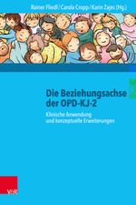 Die Beziehungsachse der OPD-KJ-2: Klinische Anwendung und konzeptuelle Erweiterungen Cover des Buches Die Beziehungsachse der OPD-KJ-2: Klinische Anwendung und konzeptuelle Erweiterungen (ISBN: 9783525459188)