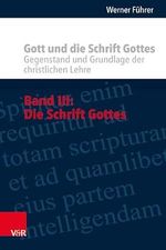 Gott und die Schrift Gottes: Gegenstand und Grundlage der christlichen Lehre. Band III: Die Schrift Gottes Cover des Buches Gott und die Schrift Gottes: Gegenstand und Grundlage der christlichen Lehre. Band III: Die Schrift Gottes (ISBN: 9783525500576)