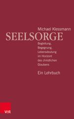 Seelsorge: Begleitung, Begegnung, Lebensdeutung im Horizont des christlichen Glaubens - Ein Lehrbuch Cover des Buches Seelsorge: Begleitung, Begegnung, Lebensdeutung im Horizont des christlichen Glaubens - Ein Lehrbuch (ISBN: 9783525504970)
