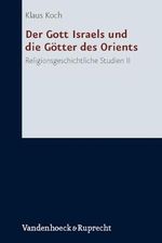 Der Gott Israels und die Götter des Orients - Religionsgeschichtliche Studien II. Zum 80. Geburtstag von Klaus Koch (Forschungen zur Religion und Literatur des Alten und Neuen Testaments, Band 216) Cover des Buches Der Gott Israels und die Götter des Orients - Religionsgeschichtliche Studien II. Zum 80. Geburtstag von Klaus Koch (Forschungen zur Religion und Literatur des Alten und Neuen Testaments, Band 216) (ISBN: 9783525530795)