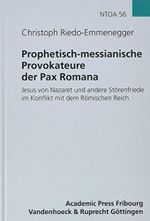 Prophetisch-messianische Provokateure der Pax Romana: Jesus von Nazaret und andere Störenfriede im Konflikt mit dem Römischen Reich (Novum Testamentum ... des Neuen Testaments (NTOA/StUNT), Band 56) Cover des Buches Prophetisch-messianische Provokateure der Pax Romana: Jesus von Nazaret und andere Störenfriede im Konflikt mit dem Römischen Reich (Novum Testamentum ... des Neuen Testaments (NTOA/StUNT), Band 56) (ISBN: 9783525539590)