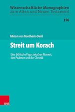 Streit um Korach: Eine biblische Figur zwischen Numeri, den Psalmen und der Chronik (Wissenschaftliche Monographien zum Alten und Neuen Testament) Cover des Buches Streit um Korach: Eine biblische Figur zwischen Numeri, den Psalmen und der Chronik (Wissenschaftliche Monographien zum Alten und Neuen Testament) (ISBN: 9783525560877)