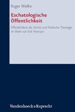 Eschatologische Öffentlichkeit: Öffentlichkeit der Kirche und Politische Theologie im Werk von Erik Peterson (Forschungen zur systematischen und ökumenischen Theologie, Band 134) Cover des Buches Eschatologische Öffentlichkeit: Öffentlichkeit der Kirche und Politische Theologie im Werk von Erik Peterson (Forschungen zur systematischen und ökumenischen Theologie, Band 134) (ISBN: 9783525563717)