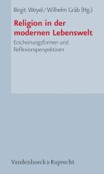 Religion in der modernen Lebenswelt. Erscheinungsformen und Reflexionsperspektiven Cover des Buches Religion in der modernen Lebenswelt. Erscheinungsformen und Reflexionsperspektiven (ISBN: 9783525569603)