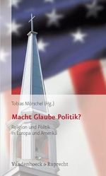 Macht Glaube Politik?: Religion und Politik in Europa und Amerika Cover des Buches Macht Glaube Politik?: Religion und Politik in Europa und Amerika (ISBN: 9783525569627)