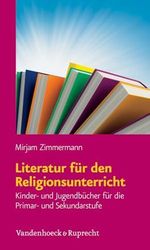 Literatur für den Religionsunterricht: Kinder- und Jugendbücher für die Primar- un-d Sekundarstufe und Jugendbücher für die Primar und Sekundarstufe Cover des Buches Literatur für den Religionsunterricht: Kinder- und Jugendbücher für die Primar- un-d Sekundarstufe und Jugendbücher für die Primar und Sekundarstufe (ISBN: 9783525580134)