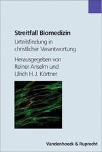 Streitfall Biomedizin. Urteilsfindung in christlicher Verantwortung: Urteilsfindung in christlicher Verantwortung. Hg.Anselm/Körtner (Handlungskompetenz Im Ausland) Cover des Buches Streitfall Biomedizin. Urteilsfindung in christlicher Verantwortung: Urteilsfindung in christlicher Verantwortung. Hg.Anselm/Körtner (Handlungskompetenz Im Ausland) (ISBN: 9783525581681)