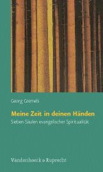 Meine Zeit in deinen Händen: Sieben Säulen evangelischer Spiritualität Cover des Buches Meine Zeit in deinen Händen: Sieben Säulen evangelischer Spiritualität (ISBN: 9783525604113)