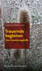 Trauernde Begleiten Cover des Buches Trauernde Begleiten (ISBN: 9783525630204)