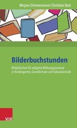 Bilderbuchstunden: Bilderbücher für religiöse Bildungsprozesse in Kindergarten, Grundschule und Sekundarstufe Cover des Buches Bilderbuchstunden: Bilderbücher für religiöse Bildungsprozesse in Kindergarten, Grundschule und Sekundarstufe (ISBN: 9783525702208)