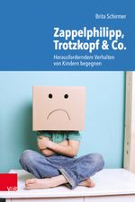 Zappelphilipp, Trotzkopf & Co.: Herausforderndem Verhalten von Kindern begegnen Cover des Buches Zappelphilipp, Trotzkopf & Co.: Herausforderndem Verhalten von Kindern begegnen (ISBN: 9783525702864)