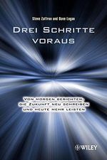 Drei Schritte voraus: Von morgen berichten, die Zukunft neu schreiben und heute mehr leisten Cover des Buches Drei Schritte voraus: Von morgen berichten, die Zukunft neu schreiben und heute mehr leisten (ISBN: 9783527506460)