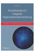 Praxishandbuch Integrale Organisationsentwicklung: Grundlagen für zukunftsfähige Organisationen Cover des Buches Praxishandbuch Integrale Organisationsentwicklung: Grundlagen für zukunftsfähige Organisationen (ISBN: 9783527509461)