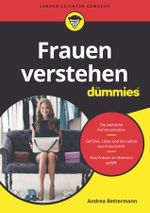Frauen verstehen für Dummies: Die weibliche Kommunikation. Gefühle, Liebe und Sexualität aus Frauensicht. Was Frauen an Männern gefällt Cover des Buches Frauen verstehen für Dummies: Die weibliche Kommunikation. Gefühle, Liebe und Sexualität aus Frauensicht. Was Frauen an Männern gefällt (ISBN: 9783527714537)