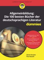 Allgemeinbildung: Die 100 besten Bücher der deutschsprachigen Literatur für Dummies Cover des Buches Allgemeinbildung: Die 100 besten Bücher der deutschsprachigen Literatur für Dummies (ISBN: 9783527716425)