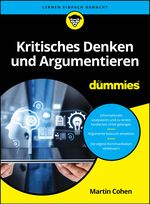 Kritisches Denken und Argumentieren für Dummies Cover des Buches Kritisches Denken und Argumentieren für Dummies (ISBN: 9783527722464)